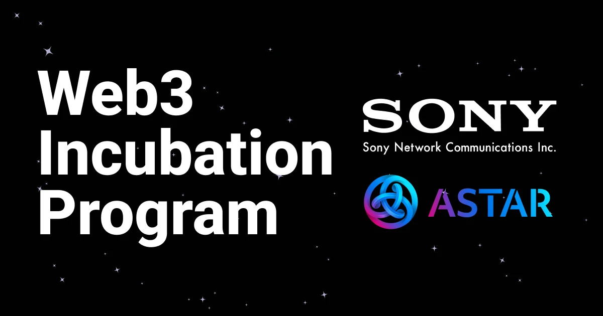 Web3 Incubation Program by Sony Network Communications and Astar Network